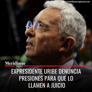 Meridiano regional - noticias colombia - noticias colombianas -Expresidente Uribe denuncia presiones para que lo llamen a juicio - Es noticia - ultima Hora - Meridiano Regional Meridiano regional - noticias colombia - noticias colombianas -Expresidente Uribe denuncia presiones para que lo llamen a juicio - Es noticia - ultima Hora
