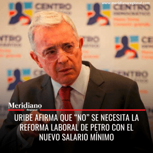 Meridiano regional - noticias cauca - noticias Popayán - lo más leído - noticias cauca- periódico virtual - Uribe afirma que “No” se necesita la reforma laboral de Petro con el nuevo salario mínimo - Meridiano Regional Meridiano regional - noticias cauca - noticias Popayán - lo más leído - noticias cauca- periódico virtual - Uribe afirma que “No” se necesita la reforma laboral de Petro con el nuevo salario mínimo