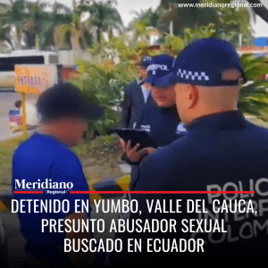 Abusador sexual buscado en Ecuador cayó en Yumbo, Valle del Cauca - meridiano regional - noticias cauca - noticias Popayán - noticias valle - noticias cali
