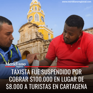 Taxista fue suspendido por cobrar 0.000 en lugar de .000 a turistas en Cartagena - meridiano regional - noticias Cartagena - turismo Cartagena -lugares turísticos en Cartagena - noticias cauca - noticas valle