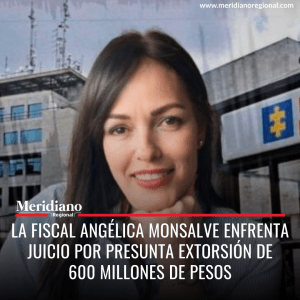 La fiscal Angélica Monsalve enfrenta juicio por presunta extorsión de 600 millones de pesos - meridiano regional - noticias cauca - noticias colombia
