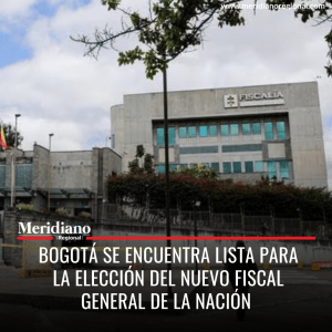 Bogotá se encuentra lista para la elección del nuevo Fiscal General de la Nación - meridiano regional - noticias cauca - noticias colombia - noticias colombianas - Meridiano Regional Bogotá se encuentra lista para la elección del nuevo Fiscal General de la Nación - meridiano regional - noticias cauca - noticias colombia - noticias colombianas