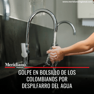 Golpe en bolsillo de los colombianos por despilfarro del agua - meridiano regional - noticias nacionales - noticias colombia