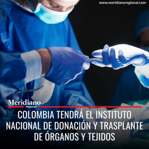 Colombia tendrá el Instituto Nacional de Donación y Trasplante de Órganos y Tejidos -meridiano regional - noticias cauca - noticias Popayán