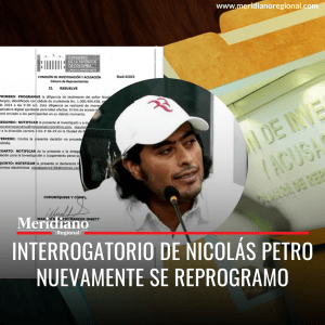 Interrogatorio de Nicolás Petro nuevamente se reprogramo - meridiano regional - noticias cauca - noticias papayas - lo mas leído - Meridiano Regional Interrogatorio de Nicolás Petro nuevamente se reprogramo - meridiano regional - noticias cauca - noticias papayas - lo mas leído