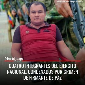Cuatro integrantes del Ejército Nacional, condenados por crimen de firmante de paz - meridiano regional - noticias cauca - noticias colombianas - noticias cucuta