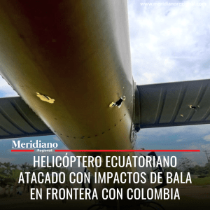 meridiano regional - Helicóptero ecuatoriano atacado con impactos de bala en frontera con Colombia - noticias cauca - noticias internacionales - noticias valle - Fuerza Aérea de Ecuador - Ejército de Colombia - cantón San Lorenzo - Daniel Noboa - Meridiano Regional meridiano regional - Helicóptero ecuatoriano atacado con impactos de bala en frontera con Colombia - noticias cauca - noticias internacionales - noticias valle - Fuerza Aérea de Ecuador - Ejército de Colombia - cantón San Lorenzo - Daniel Noboa