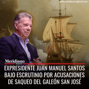 meridiano regional - Juan Manuel Santos - Expresidente Juan Manuel Santos bajo escrutinio por acusaciones de saqueo del Galeón San José - Veeduría Nacional del Patrimonio Cultural Sumergido - Francisco Hernando Muñoz - Sea Search Armada - noticias nacionales - noticias colombia