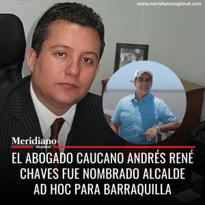 meridiano regional - El abogado caucano Andrés René Chaves fue nombrado alcalde ad hoc para Barraquilla - Andrés René Chaves - alcalde ad hoc para Barraquilla 2024 - Ministerio del Interior - Campo Alegre en Barranquilla - Alejandro Char - noticias cauca - noticias colombia