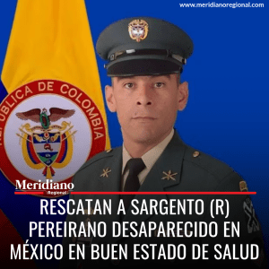 meridiano regional - Rescatan a sargento (r) pereirano desaparecido en México en buen estado de salud - noticias cauca - noticias colombia - Andrés Mauricio Cáceres Arciniegas - México - Pereira - Risaralda - Meridiano Regional meridiano regional - Rescatan a sargento (r) pereirano desaparecido en México en buen estado de salud - noticias cauca - noticias colombia - Andrés Mauricio Cáceres Arciniegas - México - Pereira - Risaralda