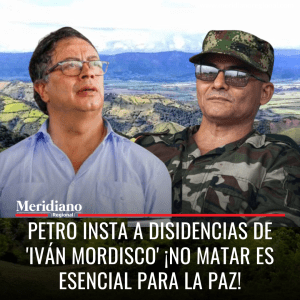 meridiano regional - noticias cauca - noticias valle - noticias Nariño - El presidente Gustavo Petro - presidente colombia - Iván Mordisco - procesos de paz en Colombia - disidencias de las Farc - Meridiano Regional meridiano regional - noticias cauca - noticias valle - noticias Nariño - El presidente Gustavo Petro - presidente colombia - Iván Mordisco - procesos de paz en Colombia - disidencias de las Farc