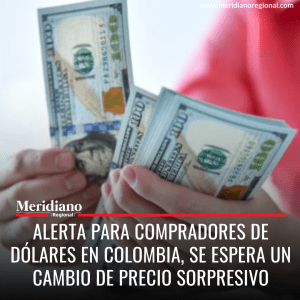 meridiano regional - Alerta para Compradores de dólares en Colombia, se espera un cambio de precio sorpresivo - dólar - economía colomabiana - colombia - Congreso de la República - Banco de la República
