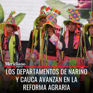 meridiano regional - noticias cauca - noticias popayán - Los departamentos de Nariño y Cauca avanzan en la reforma agraria - El presidente Gustavo Petro - la ministra Jhenifer Mojica - Reforma Agraria - an Pablo (Nariño)