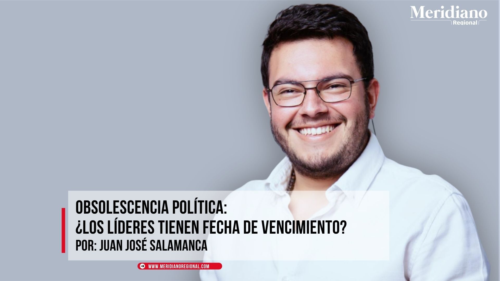 Juan José Salamanca Villegas - Obsolescencia Política: ¿Los líderes tienen fecha de vencimiento?