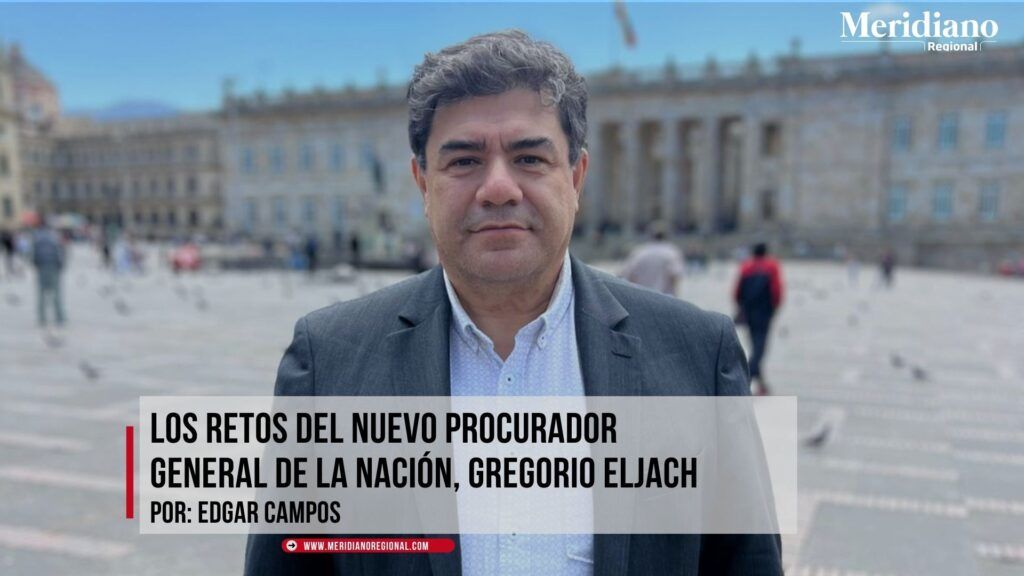 Los retos del nuevo Procurador General de la Nación, Gregorio Eljach