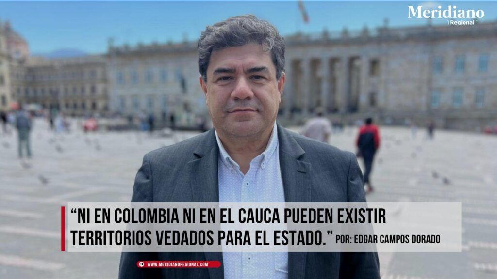 Columna desde el Congreso: el Estado no puede ceder territorio - Meridiano Regional Cauca no se gobierna con promesas: secuestro lo demuestra - Edgar Campos