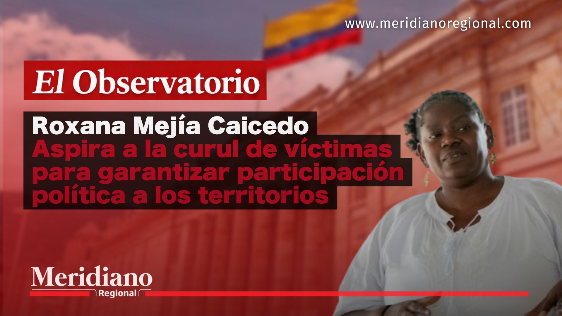 Roxana Mejía Caicedo confirmó en El Observatorio su aspiración a la curul de víctimas en la Cámara de Representantes.