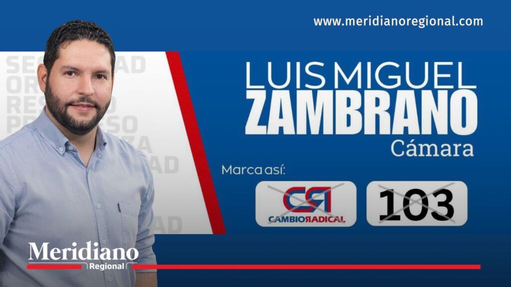 Luis Miguel Zambrano Velasco, candidato a la Cámara de Representantes del Cauca por Cambio Radical, lista 103.