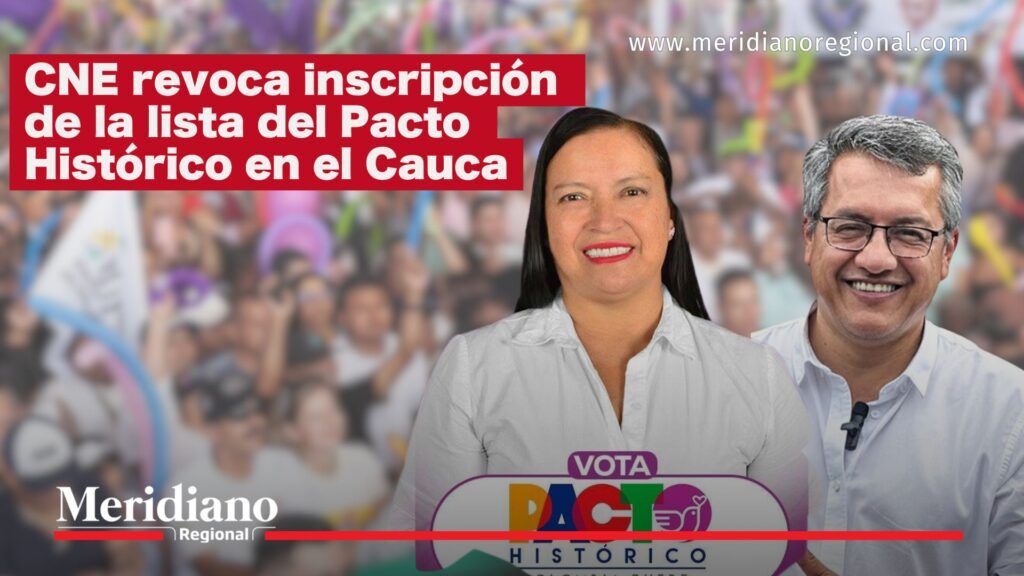 CNE revoca inscripción de la lista del Pacto Histórico en el Cauca para elecciones legislativas