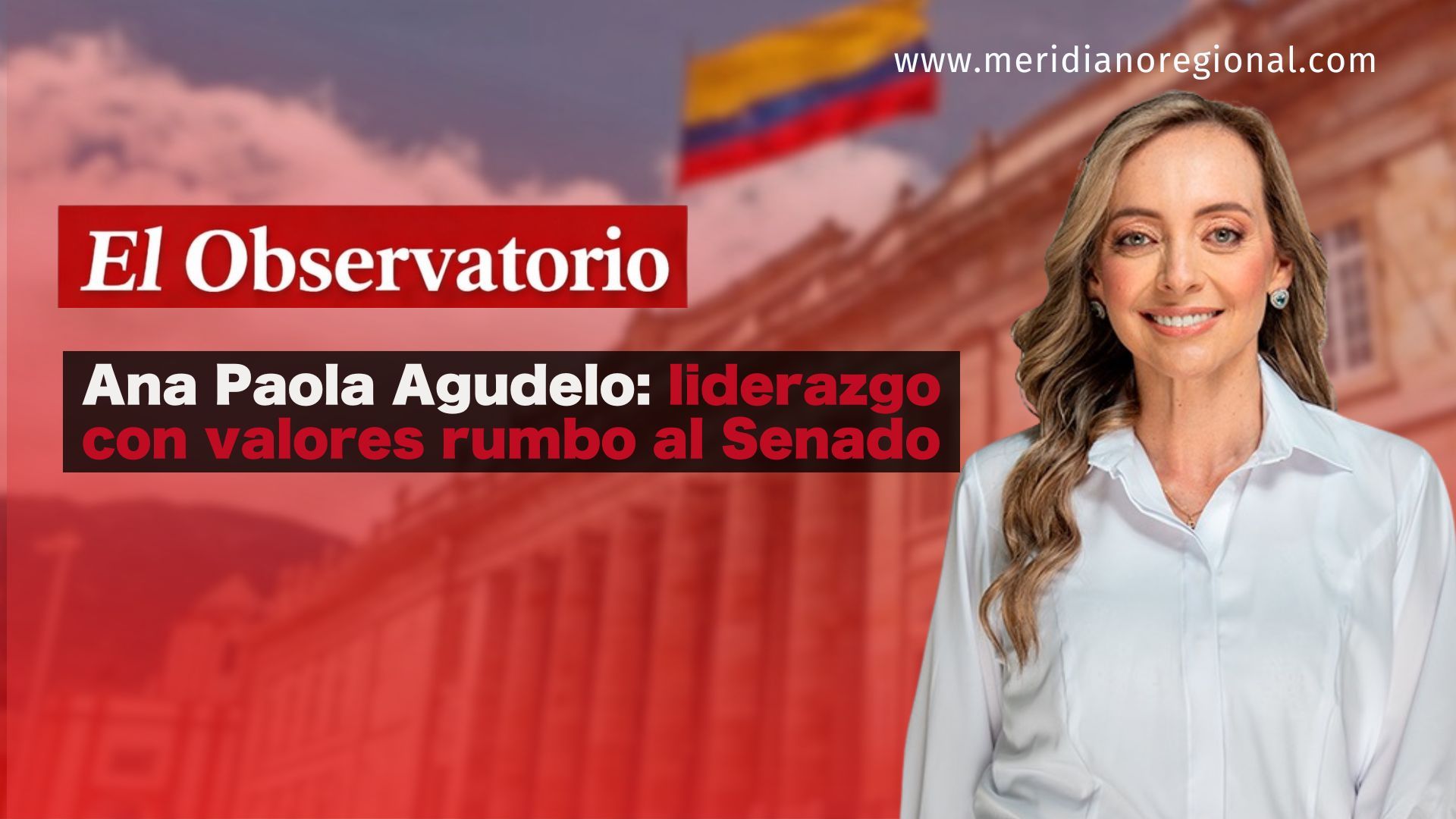 Imagen de portada de la noticia sobre Ana Paola Agudelo y su liderazgo con valores en la carrera hacia el Senado de la República.