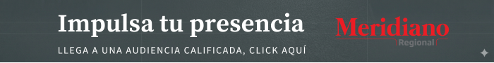 Banner promoting Meridiano Regional: 'Impulsa tu presencia' with the subtitle 'Llega a una audiencia calificada, click aquí'.