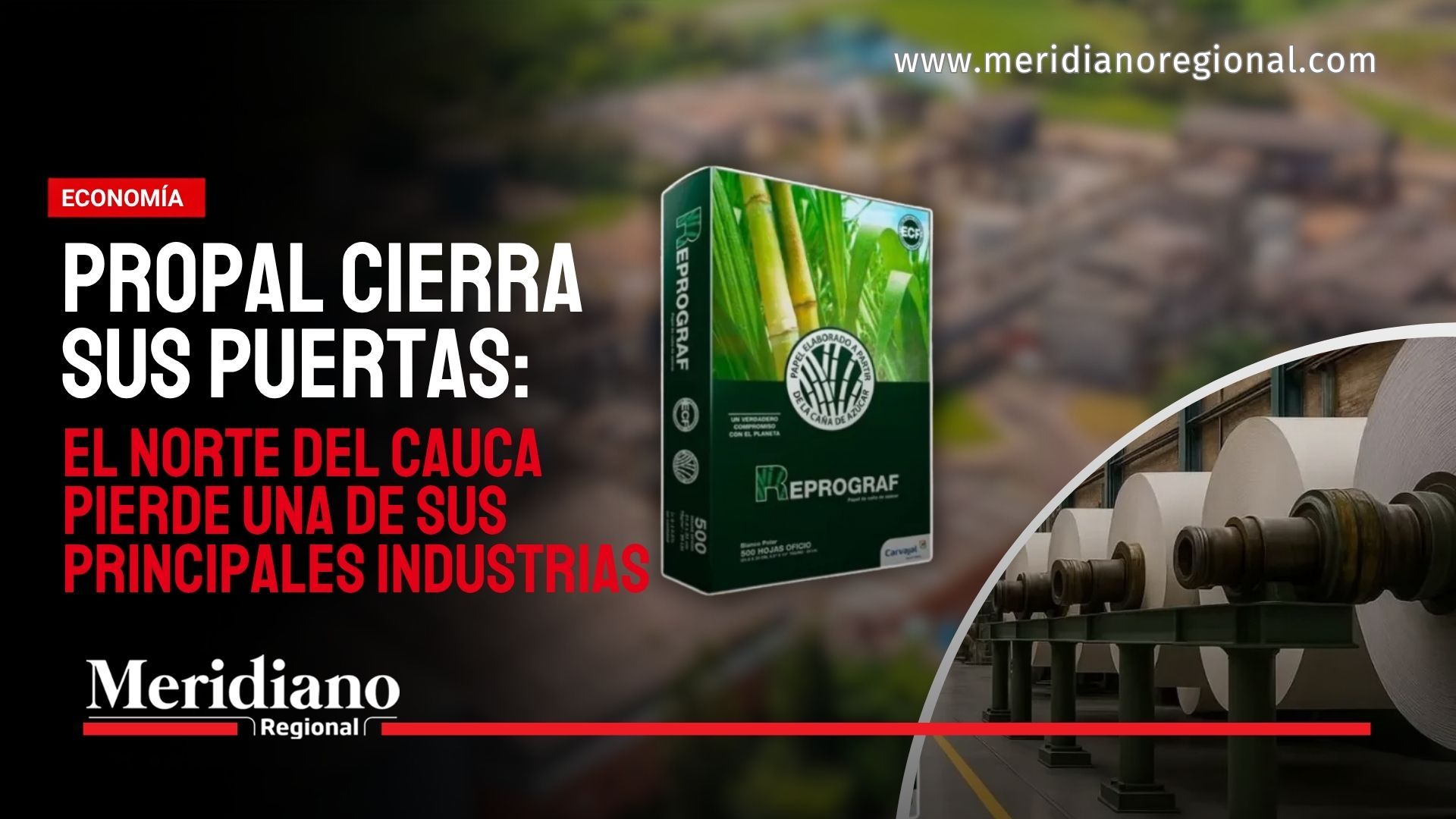 Portada de Meridiano Regional sobre el cierre definitivo de Propal y la pérdida de una de las principales industrias del norte del Cauca.