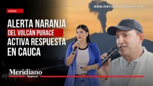 Alerta naranja del volcán Puracé: portada de Meridiano Regional con Carolina Camargo Restrepo y Miller Miguel Hurtado Muñoz sobre las acciones de la Gobernación del Cauca para atender la emergencia por la caída de ceniza.