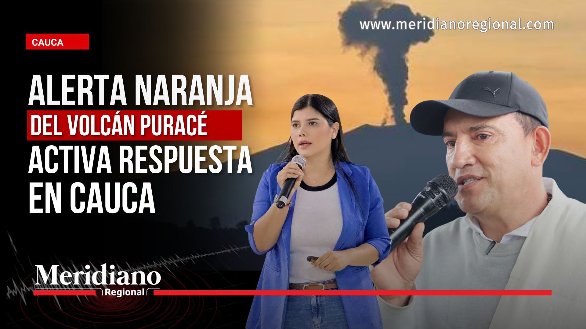 Alerta naranja del volcán Puracé: portada de Meridiano Regional con Carolina Camargo Restrepo y Miller Miguel Hurtado Muñoz sobre las acciones de la Gobernación del Cauca para atender la emergencia por la caída de ceniza.