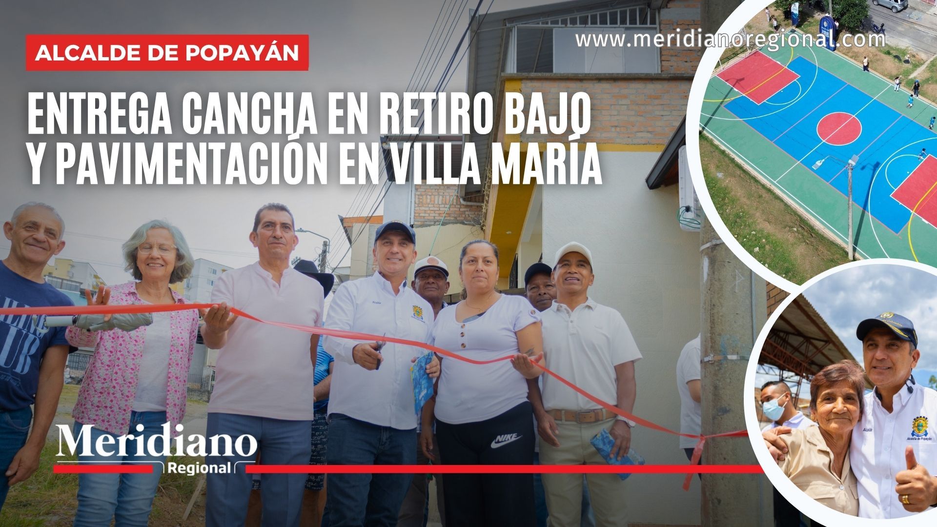 Alcalde de Popayán Juan Carlos Muñoz Bravo entrega la cancha de la Urbanización Retiro Bajoy la pavimentación del barrio Villa María** mediante el Presupuesto Participativo