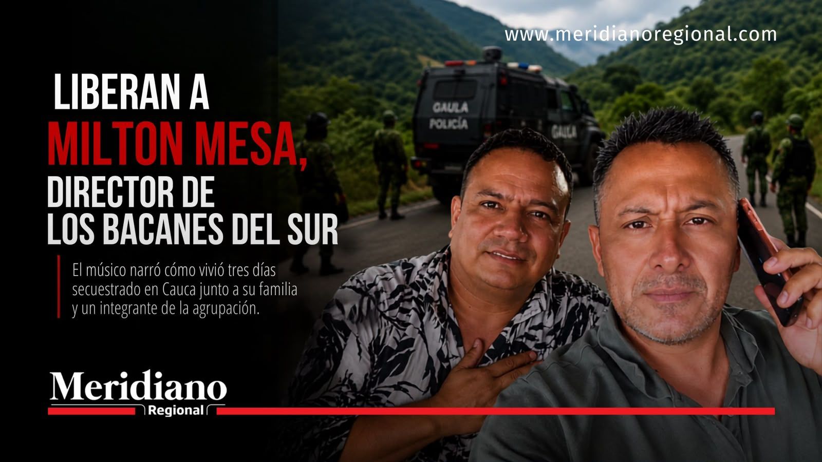 Milton César Mesa, director de Los Bacanes del Sur, junto a Neicler Vega Hernández tras recuperar la libertad luego del secuestro ocurrido en Cauca.
