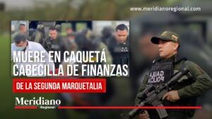 Operación militar en Caquetá contra cabecilla de finanzas de la Segunda Marquetalia.
