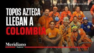 Topos Azteca llegan a Colombia para apoyar los rescates - Meridiano Regional