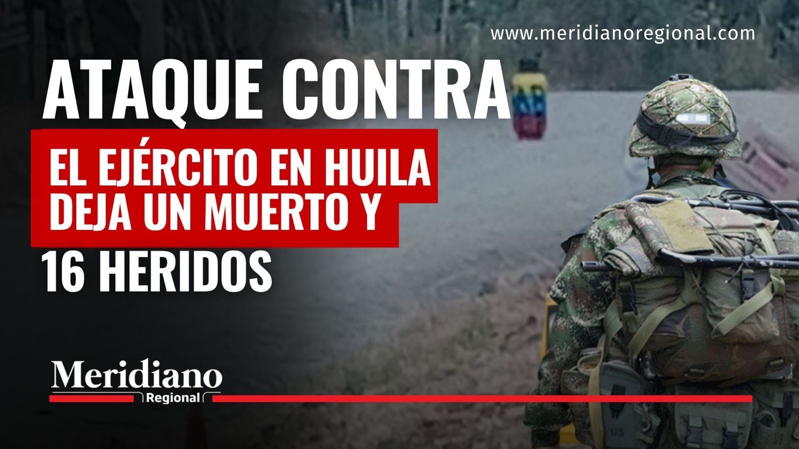 Ataque contra el Ejército en Algeciras, Huila, deja un suboficial muerto y 16 militares heridos.