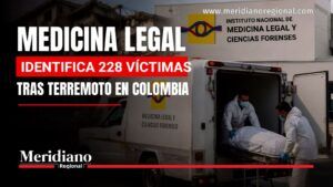 Medicina Legal identifica 228 víctimas del terremoto - Meridiano Regional Medicina Legal identifica 228 víctimas tras el terremoto en Colombia.