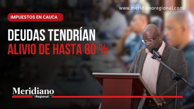 Impuestos en Cauca: proyecto propone alivio de hasta 80 % en intereses y sanciones de deudas tributarias.