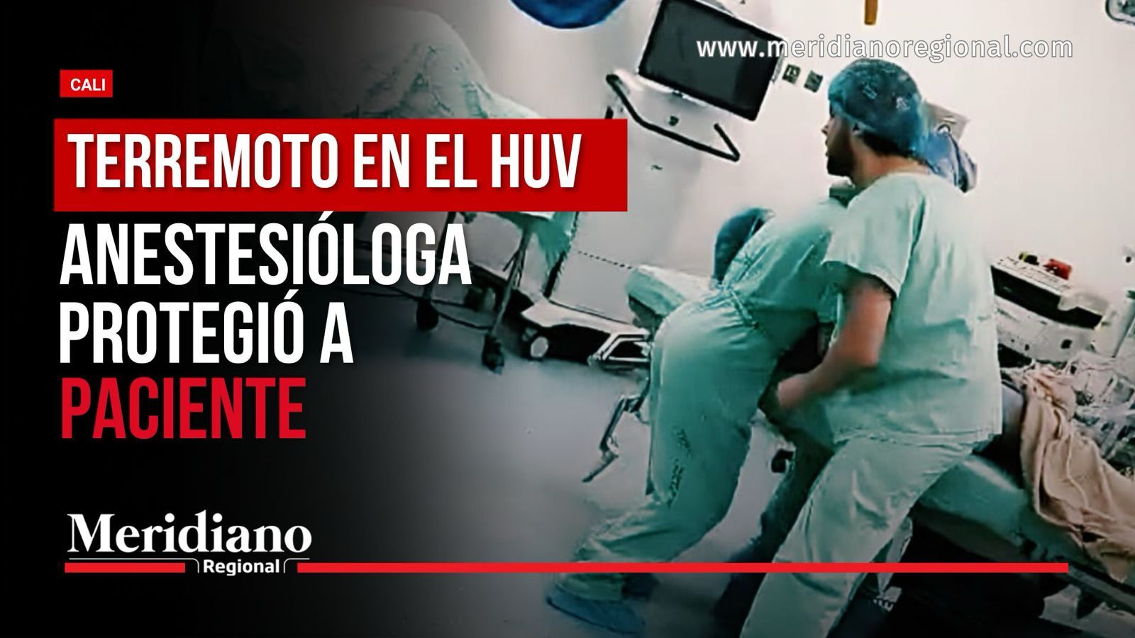 Anestesióloga protege a paciente sedada durante terremoto en el HUV.
