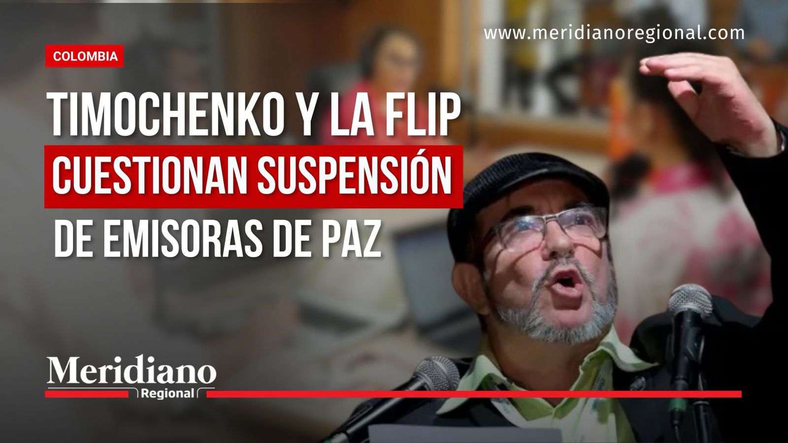 Emisoras de Paz: Timochenko y la FLIP cuestionan la suspensión de su programación habitual.