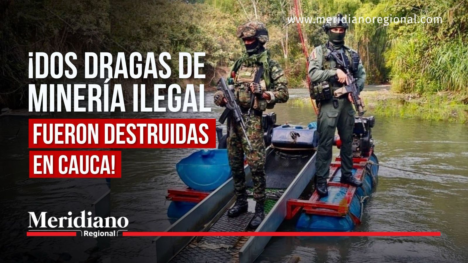 Minería ilegal en Cauca: dos dragas destruidas durante operativo en Mondomo.