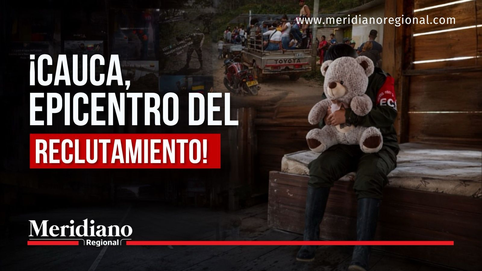 Portada sobre reclutamiento de menores en Cauca con imágenes de comunidades rurales y una figura sosteniendo un oso de peluche.