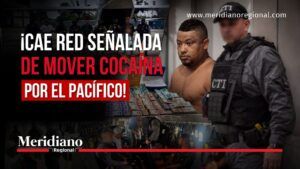 Titular de noticias sobre una red señalada de mover cocaína por el Pacífico, con un detenido y un agente de CTI frente a billetes y droga, logo Meridiano Regional presente.