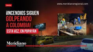 Incendios en Popayán y reparación de tubería del Acueducto tras afectaciones provocadas por las llamas.