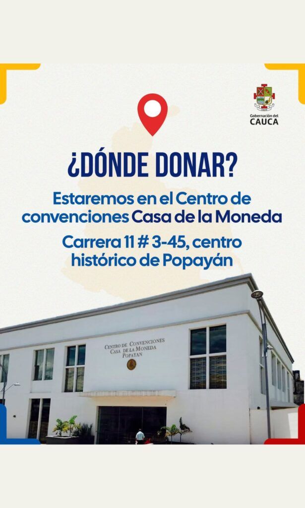 Gobernación del Cauca informa que el Centro de Convenciones Casa de la Moneda en Popayán fue habilitado como punto para recibir donaciones.