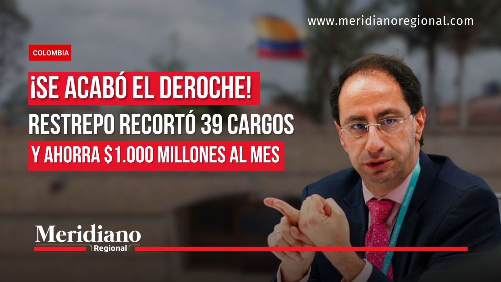 José Manuel Restrepo y anuncio de recorte de 39 cargos con ahorro de $1.000 millones mensuales.