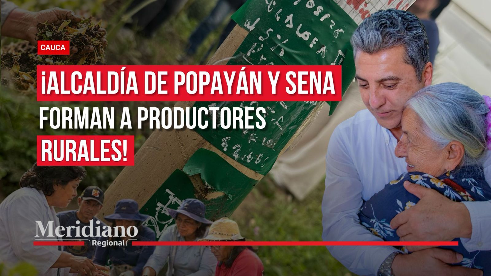 Portada de Meridiano Regional con el titular «¡Alcaldía de Popayán y SENA forman a productores rurales!» y un montaje de fotografías relacionadas con el campo y las comunidades rurales.