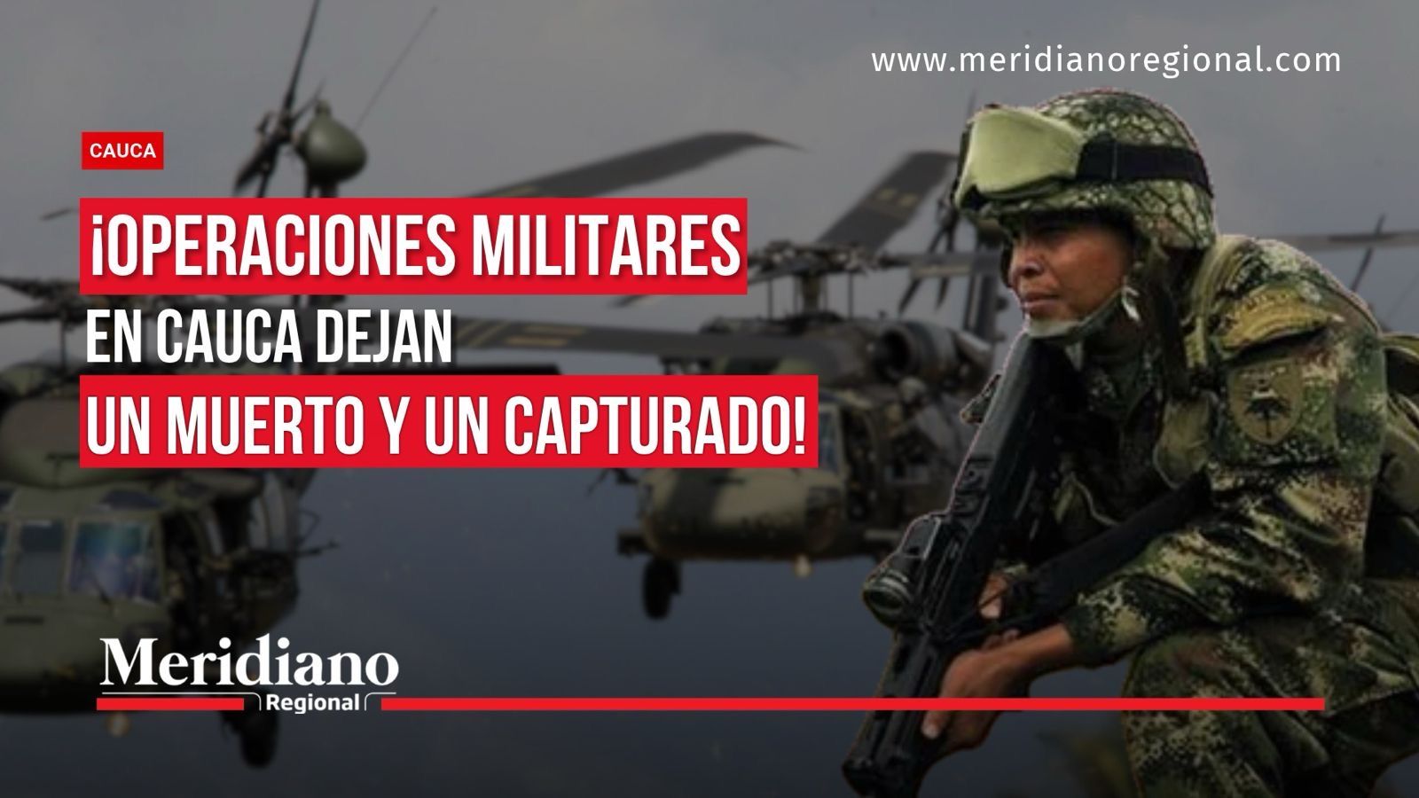 Portada de Meridiano Regional con un militar, helicópteros y un titular sobre los resultados de operaciones militares en Cauca.