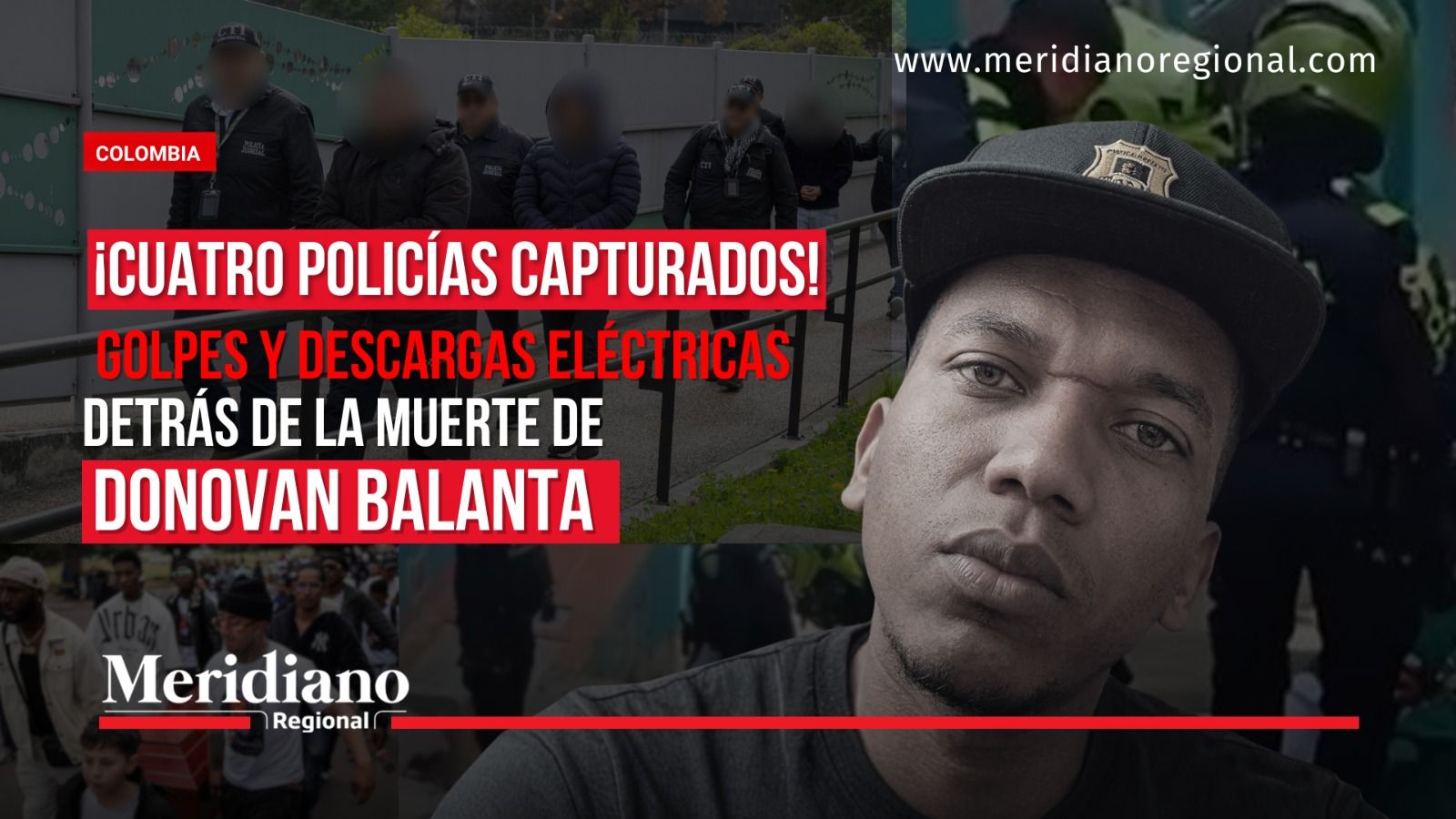 Portada de Meridiano Regional sobre cuatro policías capturados por la muerte de Donovan Balanta Paz, con imágenes de la víctima y de la investigación de la Fiscalía.