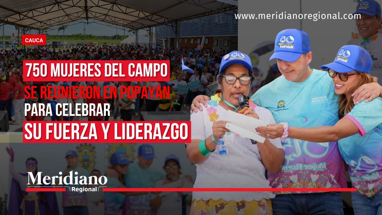 Portada de Meridiano Regional sobre el encuentro de 750 mujeres rurales en Popayán, Cauca, con fotografías del alcalde Juan Carlos Muñoz Bravo, participantes de la estrategia O15 y asistentes a la celebración del Día Internacional de las Mujeres Rurales