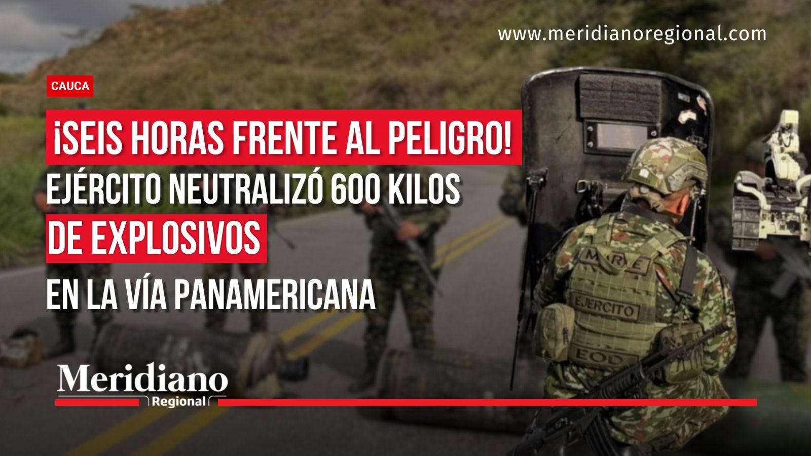 Ejército Nacional neutralizó 600 kilos de explosivos en la vía Panamericana, entre Piedra Sentada y El Bordo, en el sur del Cauca.