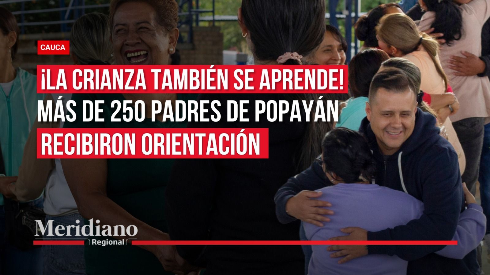 Portada de Meridiano Regional con adultos participando en actividades grupales y el titular «¡La crianza también se aprende! Más de 250 padres de Popayán recibieron orientación».