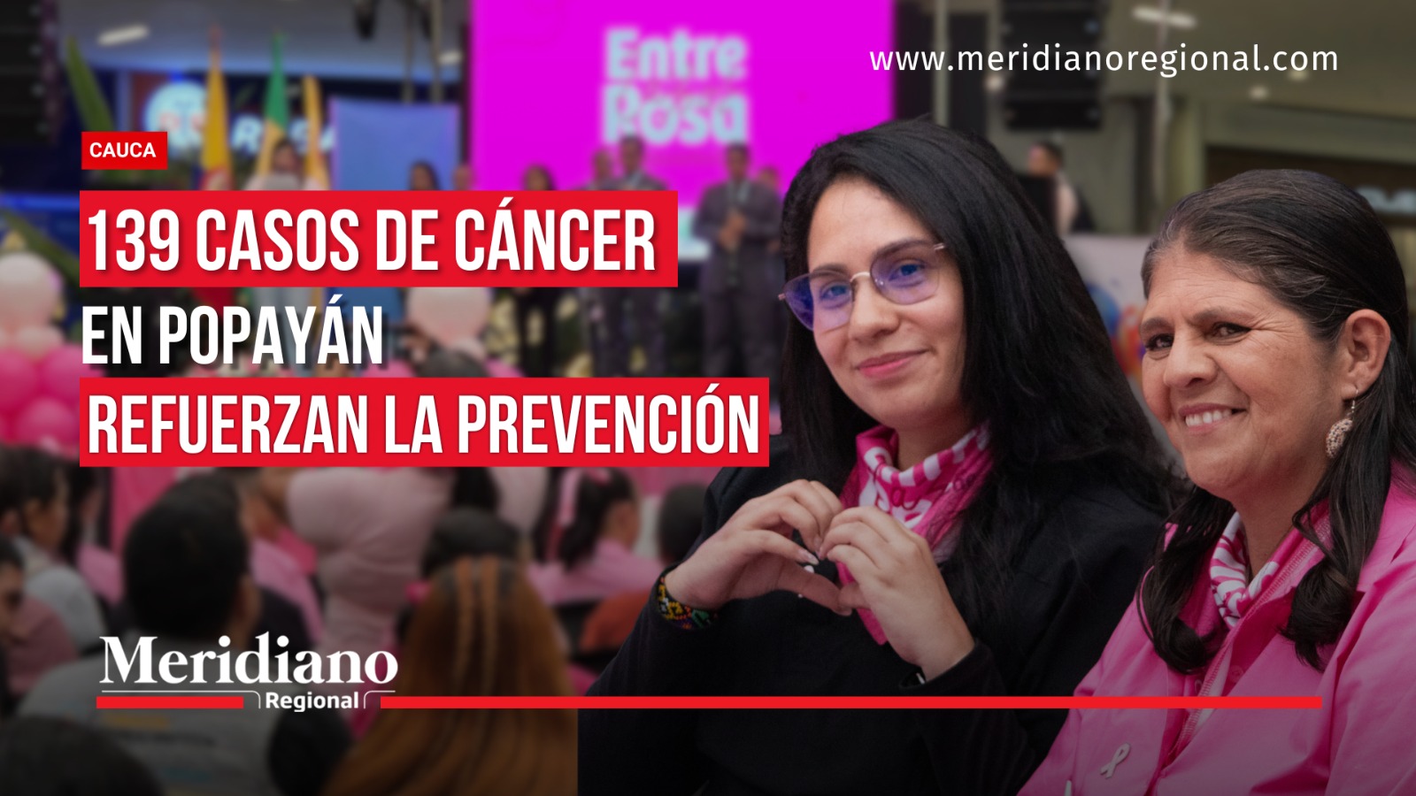 Dos mujeres con prendas rosadas durante la campaña Mes Rosa en Popayán, junto al titular sobre 139 casos de cáncer reportados en 2026.